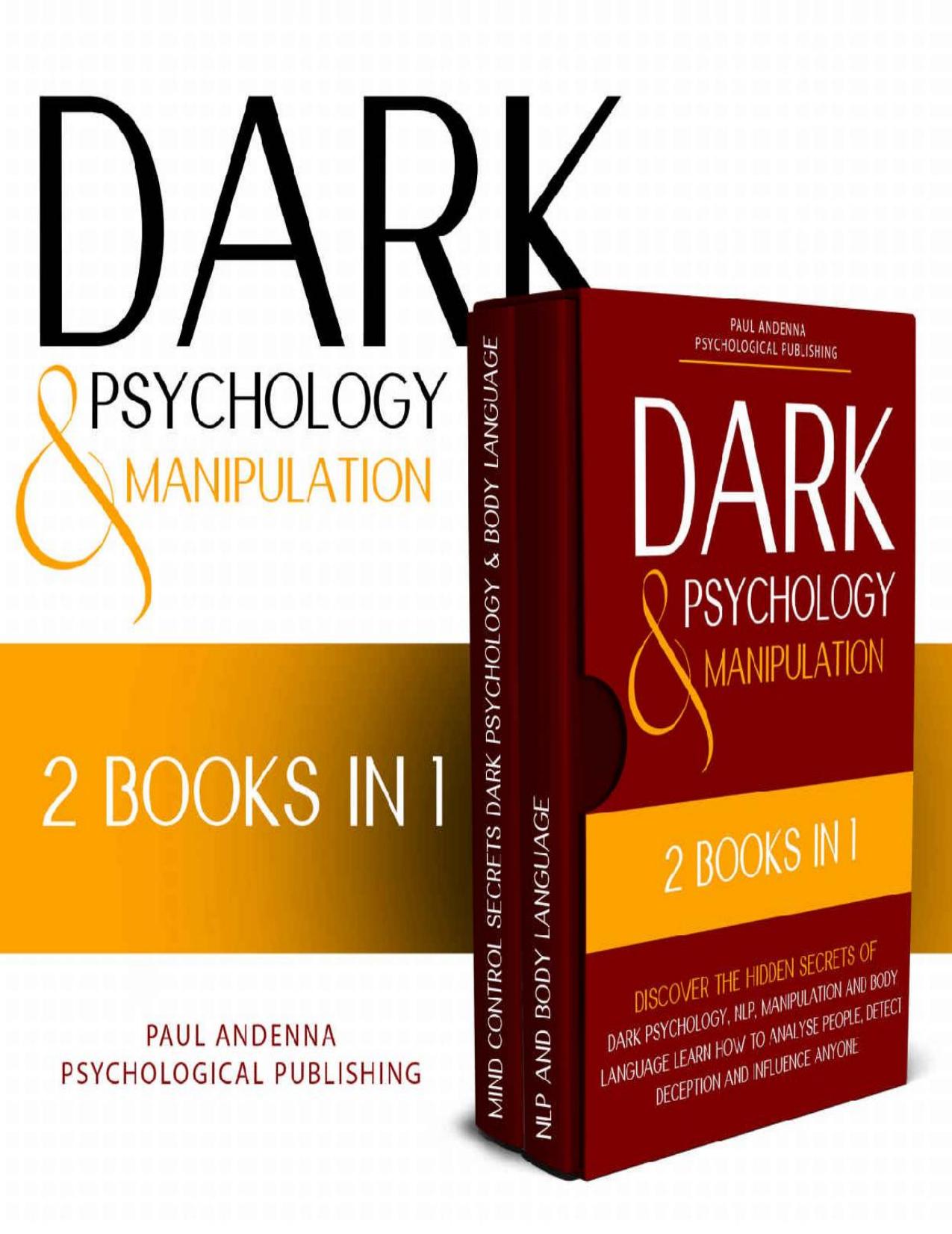 Dark Psychology and Manipulation: 2 in 1 - Discover the hidden secrets of Dark Psychology, NLP, Manipulation and Body Language. Learn how to analyse people, detect deception and influence anyone by Paul Andenna