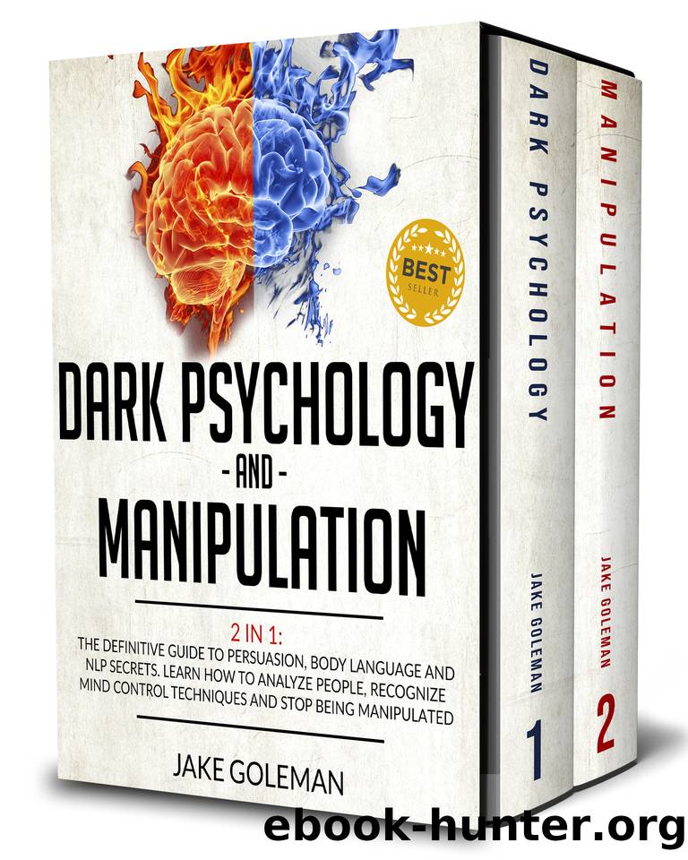 Dark Psychology and Manipulation: 2 in 1: The Definitive Guide to Persuasion, Body Language and NLP Secrets. Learn How to Analyze People, Recognize Mind Control Techniques and Stop Being Manipulated by Goleman Jake