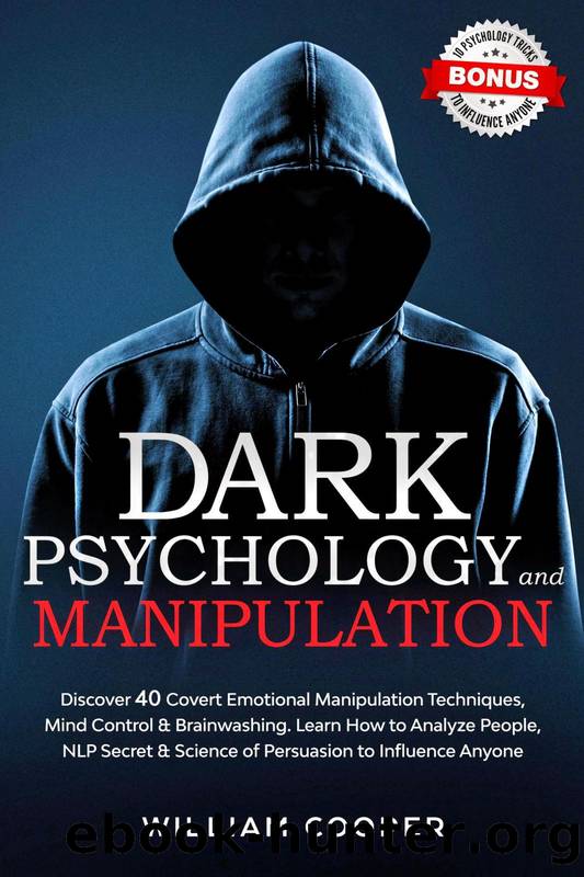 Dark Psychology and Manipulation: Discover 40 Covert Emotional Manipulation Techniques, Mind Control & Brainwashing. Learn How to Analyze People, NLP Secret & Science of Persuasion to Influence Anyone by William Cooper