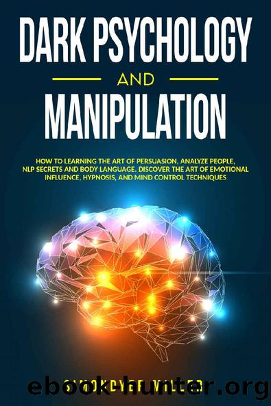 Dark Psychology and Manipulation: How to Learning the Art of Persuasion, Analyze People, NLP Secrets and Body Language. Discover the Art of Emotional Influence, Hypnosis, and Mind Control Techniques by Simondyer Miller