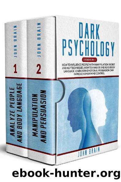Dark Psychology: 2 books in 1: How To Influence People With Manipulation Secret And Nlp Techniques, How To Analyze And Read Body Language, Learn How Emotional Persuasion Can Improve Human Mind Cont by John Brain