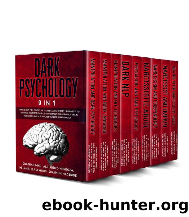 Dark Psychology: 9 IN 1: The Complete Body Language Guide to Take Full Control Of Your Life And Make Your Mind Inaccessible From Any Form Of Manipulation by Jonathan Mind & Alejandro Mendoza & Melanie Blackwood & Shannon MacBride