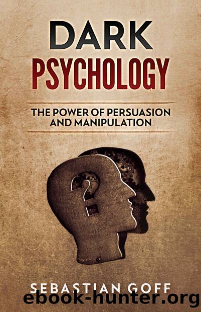 Dark Psychology: The Power of Persuasion and Manipulation by Sebastian Goff