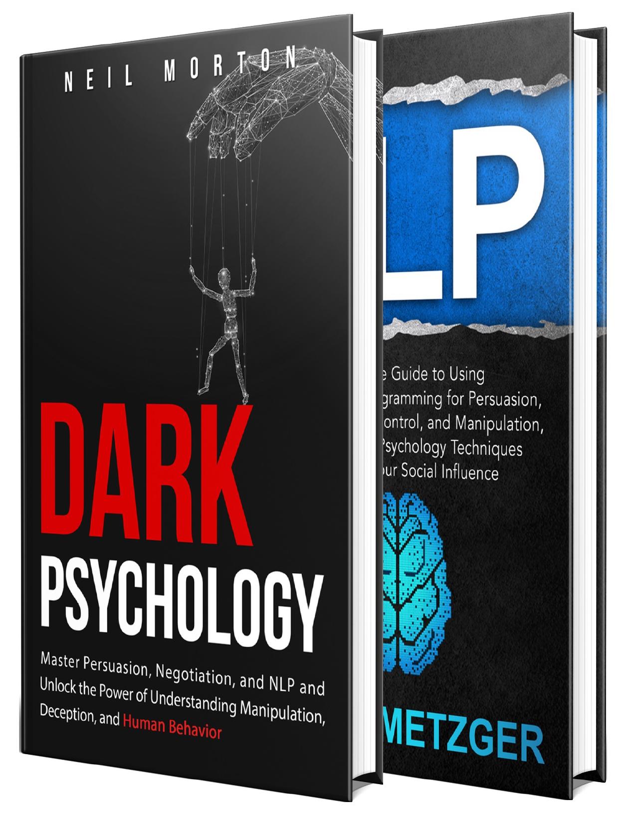 Dark Psychology: What You Need to Know About Persuasion, Manipulation, NLP, Negotiation, Deception, and Human Psychology by Metzger Heath & Morton Neil