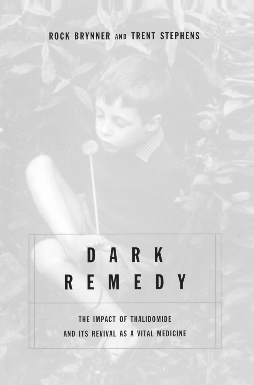 Dark Remedy: The Impact Of Thalidomide And Its Revival As A Vital Medicine by Trent Stephens