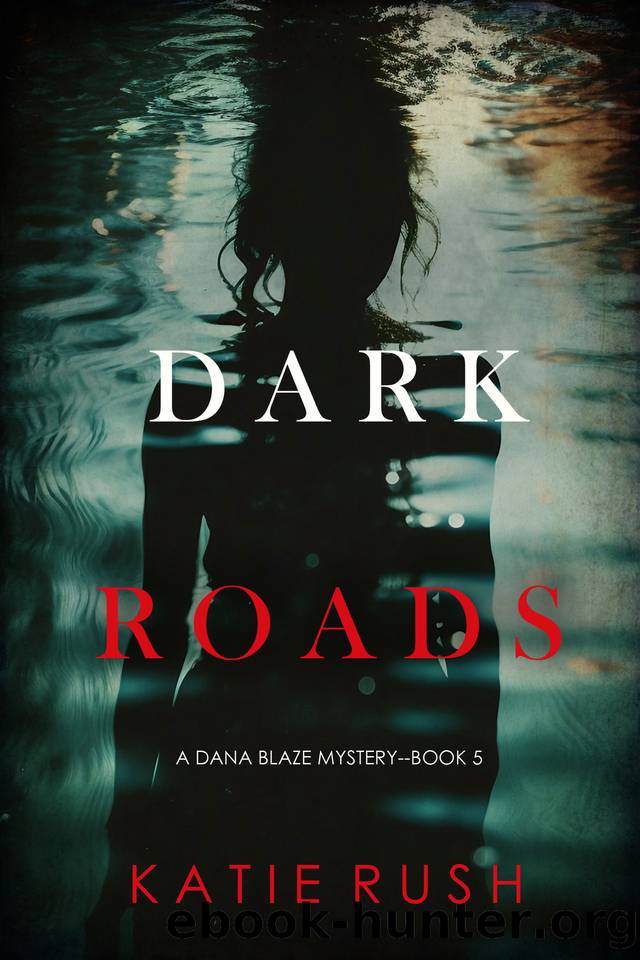 Dark Roads (A Dana Blaze FBI Suspense ThrillerâBook 5) by Katie Rush
