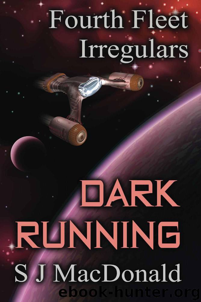 Dark Running (Fourth Fleet Irregulars Book 4) by S J MacDonald