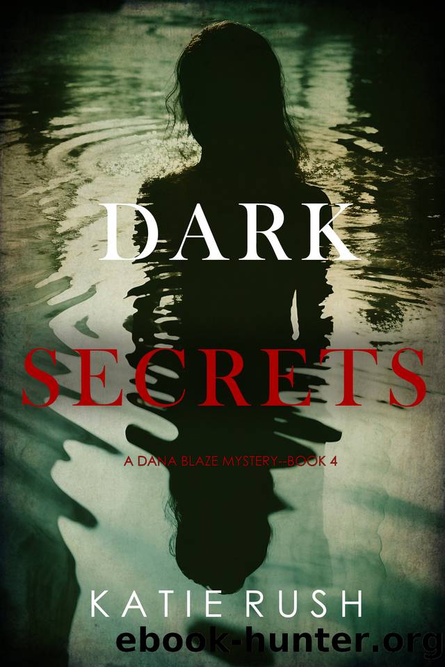 Dark Secrets (A Dana Blaze FBI Suspense ThrillerâBook 4) by Katie Rush