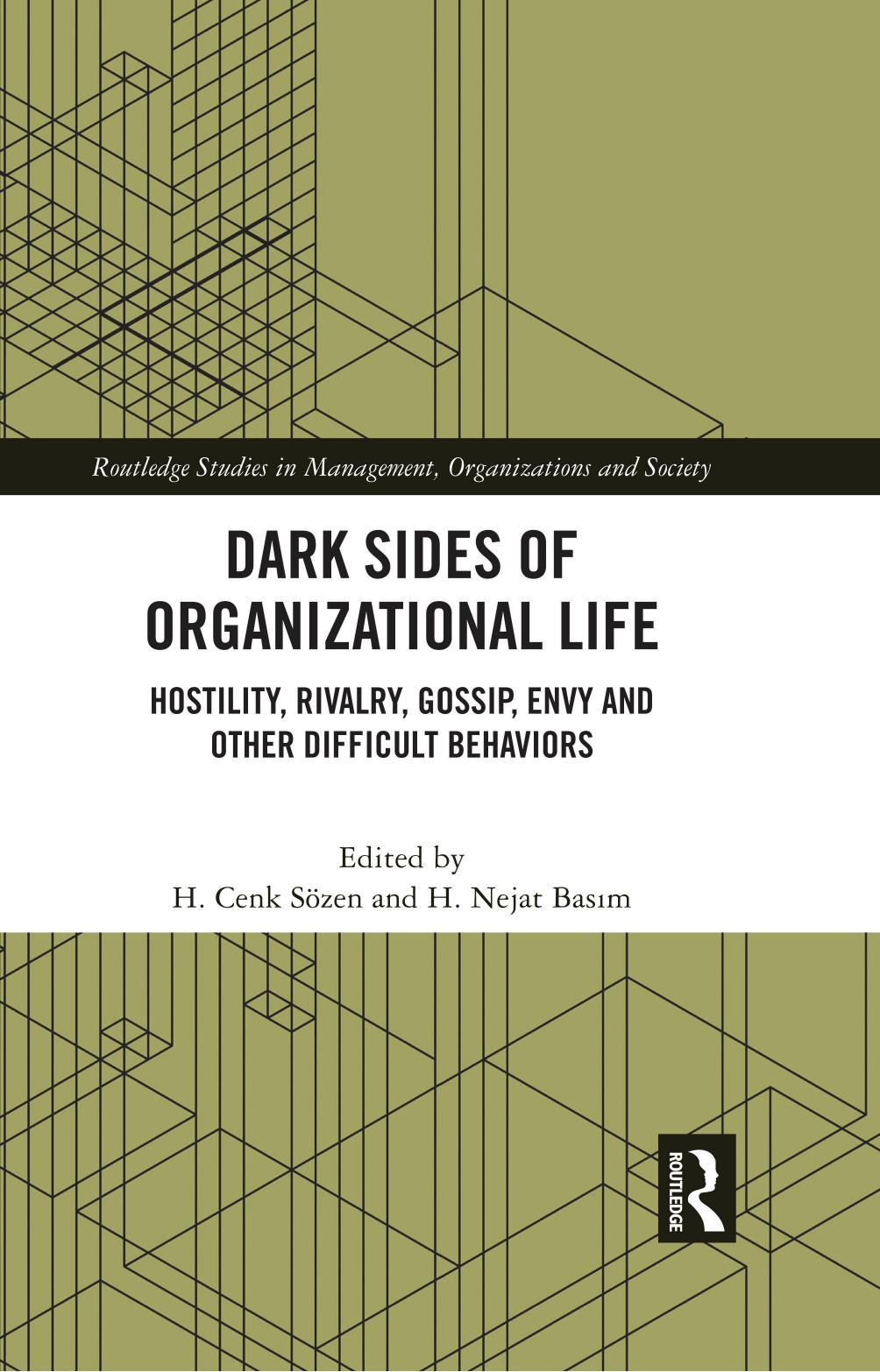 Dark Sides of Organizational Life: Hostility, Rivalry, Gossip, Envy and other Difficult Behaviors by H. Cenk Sözen H. Nejat Basım