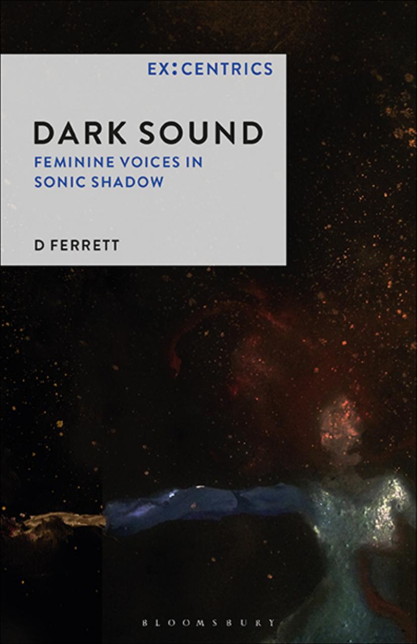 Dark Sound: Feminine Voices in Sonic Shadow by D Ferrett