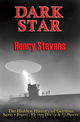 Dark Star: The Hidden History of German Secret Bases, Flying Disks & U-Boats by Henry Stevens