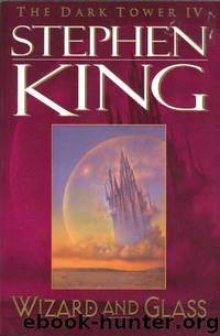 Dark Tower 4 - Wizard and Glass by Stephen King