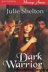Dark Warrior (Siren Publishing Ménage Amour) by Julie Shelton