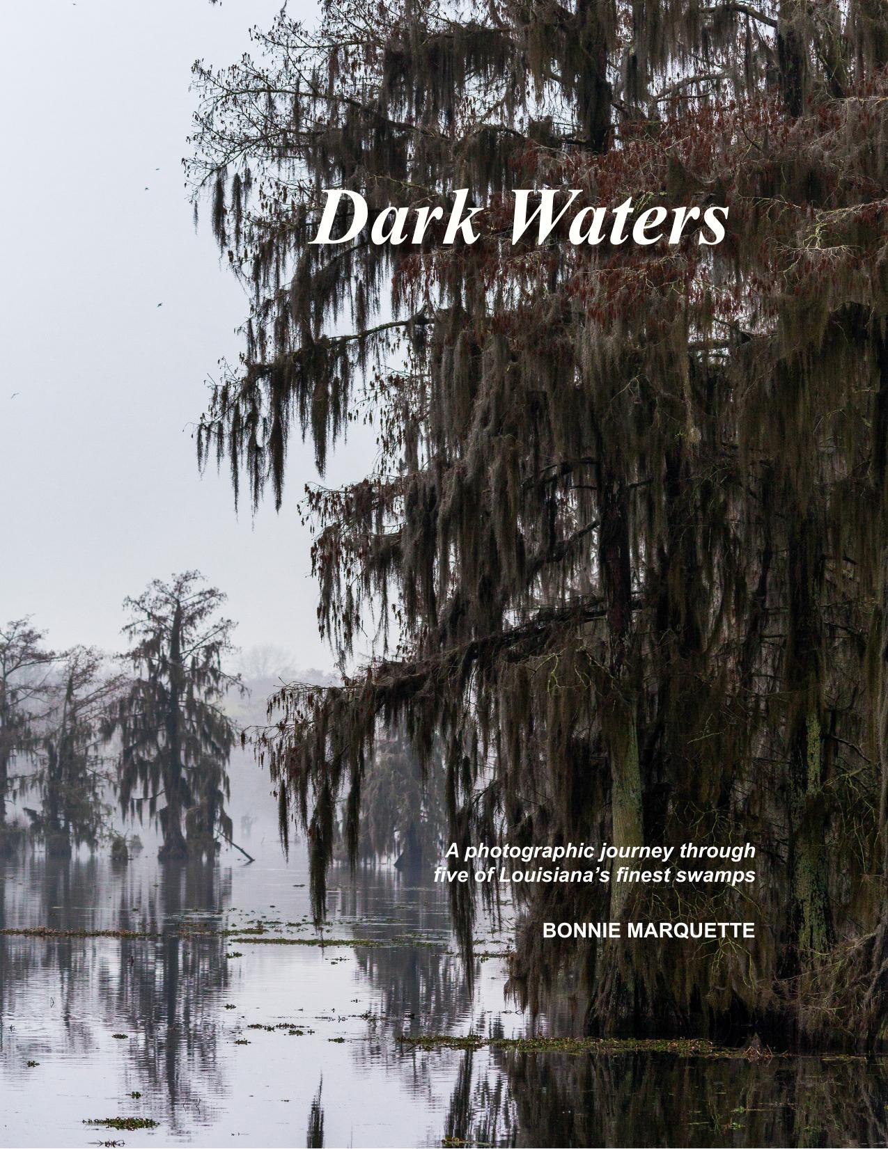 Dark Waters: A Photographic Journey through Five of Louisianaâs Finest Swamps by Bonnie Marquette