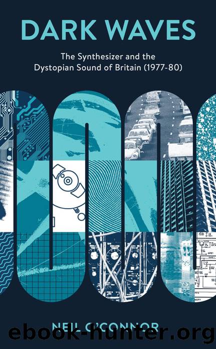 Dark Waves: The Synthesizer and the Dystopian Sound of Britain (1977-80) (Popular Musics Matter: Social, Political and Cultural Interventions) by Neil O'Connor