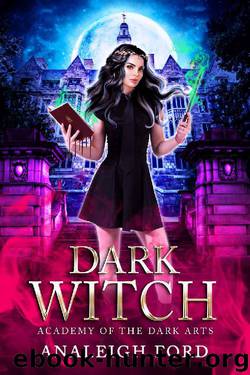 Dark Witch: A Paranormal Academy Romance (Academy of the Dark Arts Book 1) by Analeigh Ford