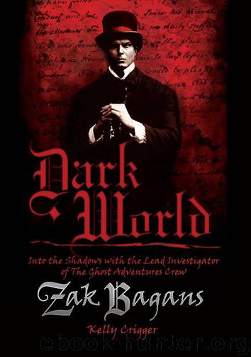 Dark World: Into the Shadows with the Lead Investigator of the Ghost Adventures Crew by Kelly Crigger & Zak Bagans