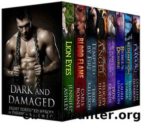 Dark and Damaged: Eight Tortured Heroes of Paranormal Romance by Ashley Jennifer & Roane Caris & Kellison Erin & Heaton Felicity & Quinn Erin & London Laurie & Vanak Bonnie & Gleason Colleen