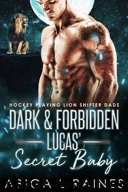Dark and Forbidden Luca's Secret Baby: A Sports Paranormal Romance Series (Hockey Playing Lion Shifter Dads) by Abigail Raines