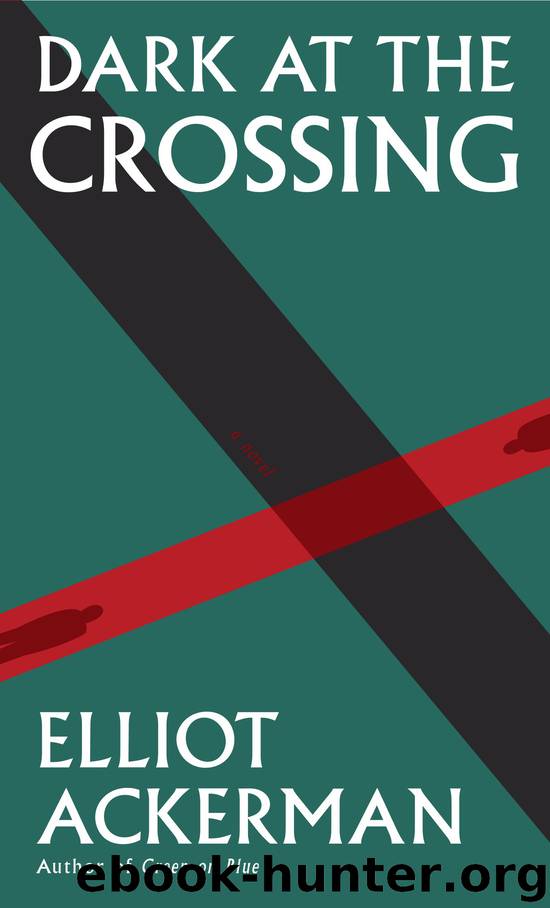 Dark at the Crossing by Elliot Ackerman