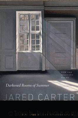 Darkened Rooms of Summer by Kooser Ted Carter Jared