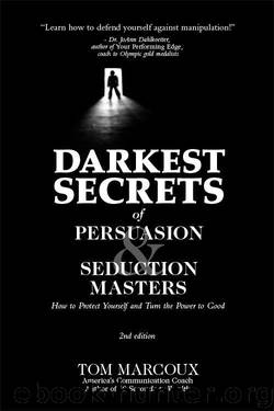 Darkest Secrets of Persuasion and Seduction Masters: How to Protect Yourself and Turn the Power to Good (Darkest Secrets by Tom Marcoux) by Tom Marcoux
