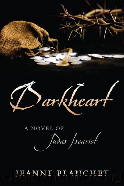 Darkheart: A Novel of Judas Iscariot by Blanchet Jeanne