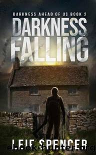 Darkness Ahead of Us | Book 2 | Darkness Falling by Spencer Leif