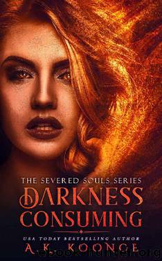 Darkness Consuming: A Reverse Harem Series (The Severed Souls Series Book 2) by A.K. Koonce
