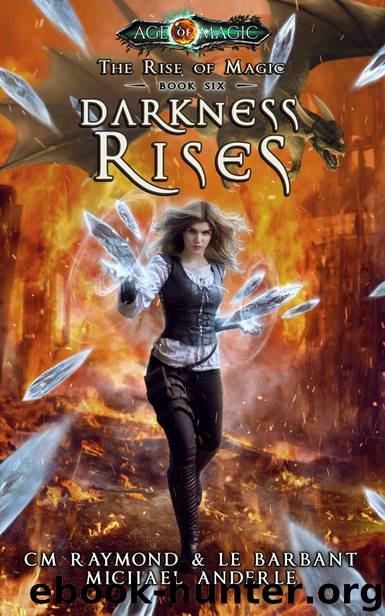 Darkness Rises: Age Of Magic - A Kurtherian Gambit Series (The Rise of Magic Book 6) by CM Raymond & LE Barbant & Michael Anderle
