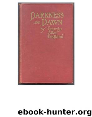 Darkness and Dawn, A Trilogy by George Allan England
