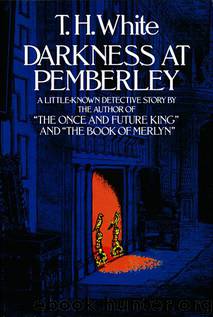 Darkness at Pemberley by T. H. White