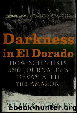Darkness in El Dorado : how scientists and journalists devastated the Amazon by Tierney Patrick