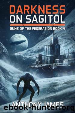 Darkness on Sagitol: Guns of the Federation Book 4 by Anthony James