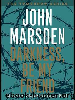 Darkness, Be My Friend by John Marsden