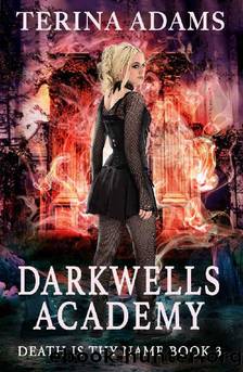 Darkwells Academy : Death is thy name by Terina Adams