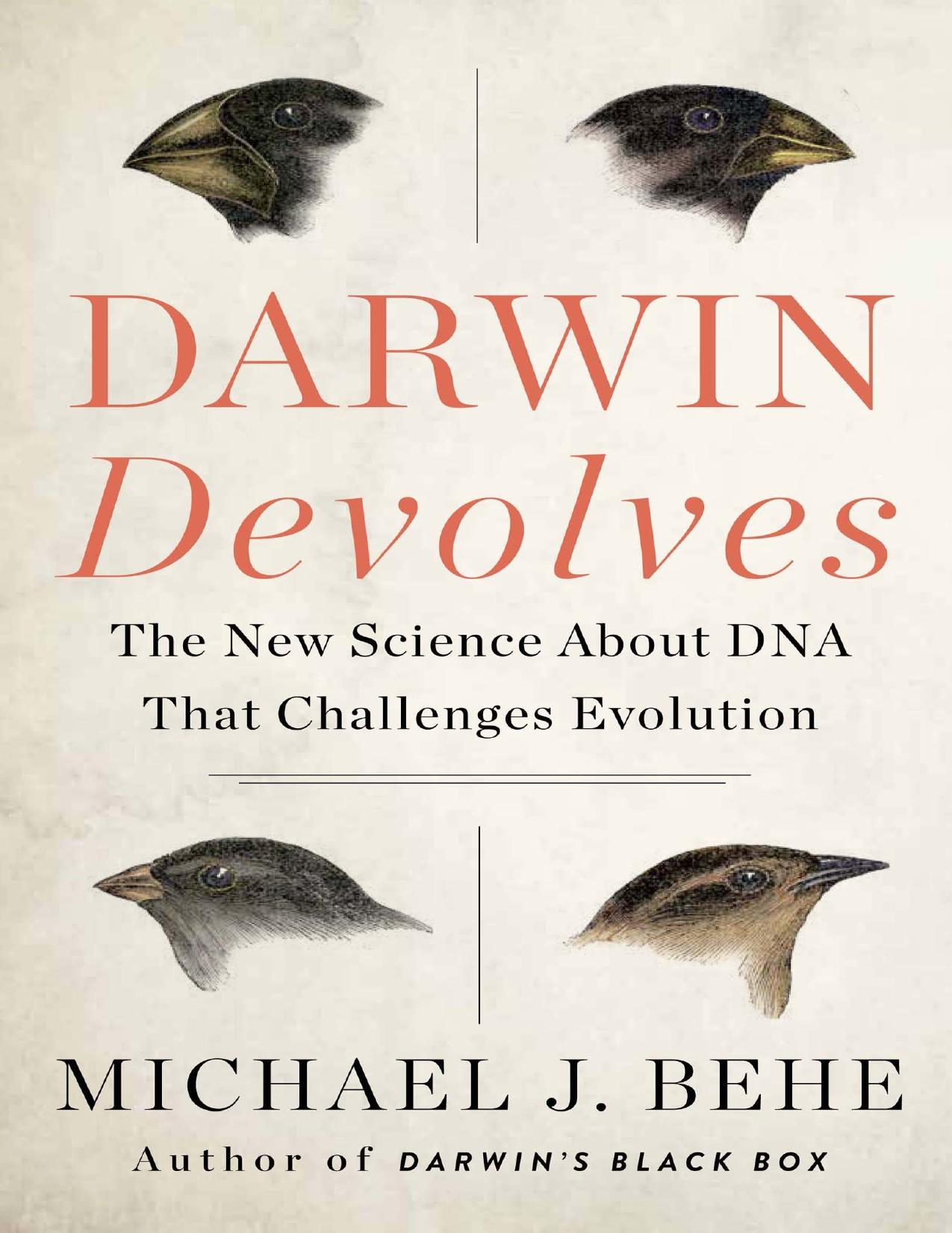 Darwin Devolves: Why Evolution Has Failed to Explain How Species Progress and How Science Shows It Never Will by Michael J. Behe