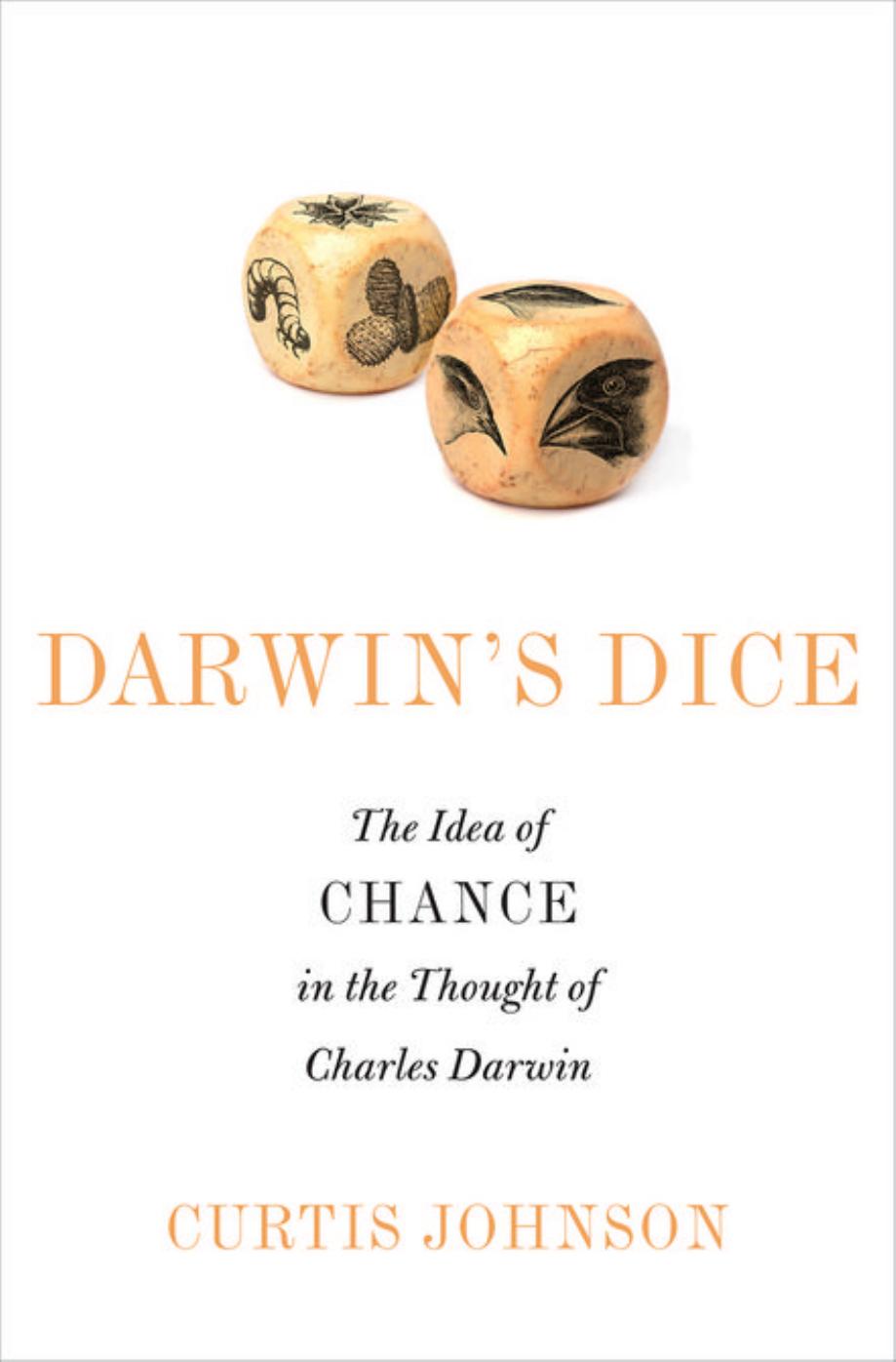 Darwin's Dice: The Idea of Chance in the Thought of Charles Darwin by Curtis Johnson