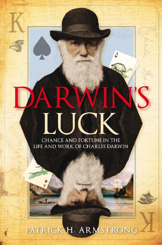 Darwin's Luck : Chance and Fortune in the Life and Work of Charles Darwin by Patrick H. Armstrong; Armstrong