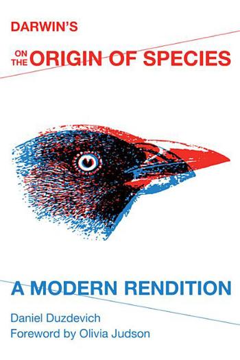Darwin's On the Origin of Species: A Modern Rendition by Daniel Duzdevich Olivia Judson