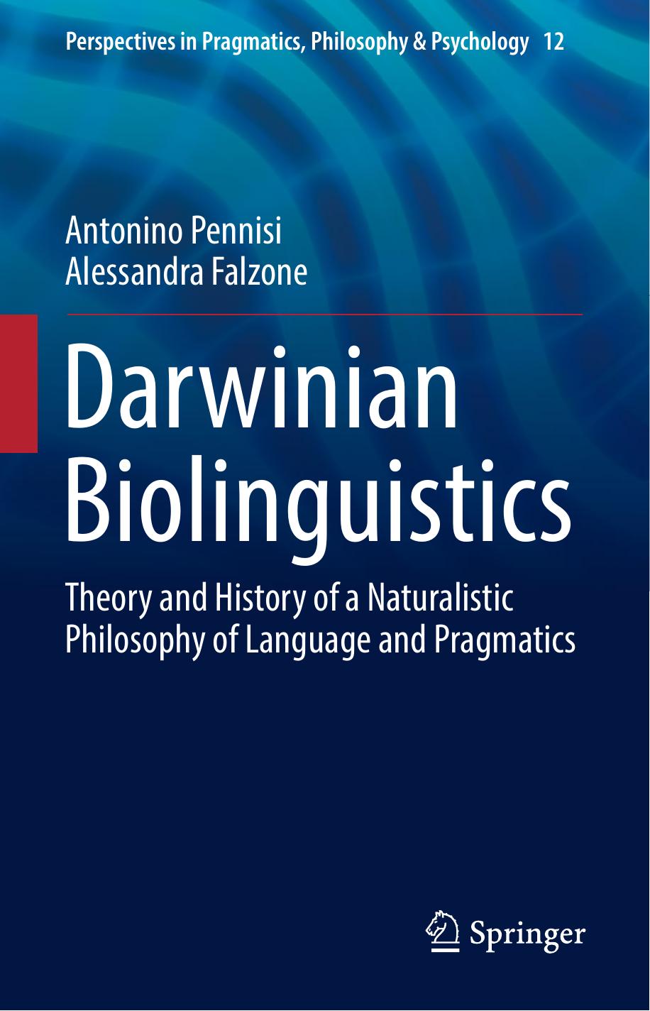Darwinian Biolinguistics: Theory and History of a Naturalistic Philosophy of Language and Pragmatics by Antonino Pennisi Alessandra Falzone