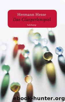 Das Glasperlenspiel - Versuch einer Lebensbeschreibung des Magister Ludi Josef Knecht samt Knechts hinterlassenen Schriften by Hermann Hesse