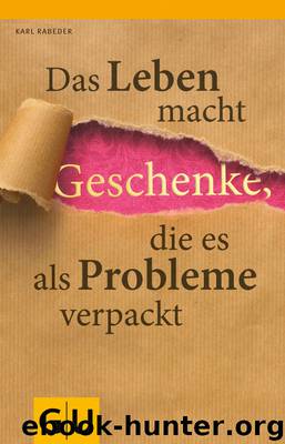 Das Leben macht Geschenke, die es als Problem verpackt by Gräfe und Unzer
