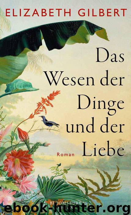 Das Wesen der Dinge und der Liebe: Roman (German Edition) by Gilbert Elizabeth