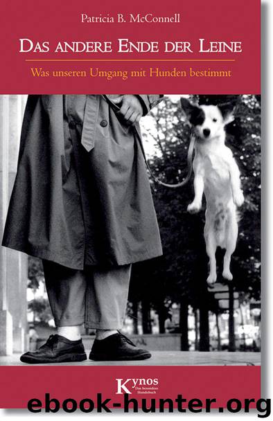 Das andere Ende der Leine: Was unseren Umgang mit Hunden bestimmt (German Edition) by McConnell Patricia B