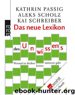 Das neue Lexikon des Unwissens: Worauf es bisher keine Antwort gibt (German Edition) by Passig Kathrin & Scholz Aleks & Schreiber Kai