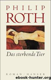 Das sterbende Tier by Philip Roth