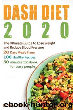 Dash Diet 2020: The Ultimate Guide to Lose Weight and Reduce Blood Pressure – 28 Days Meal Plane with 100 Healthy Recipes Full of Flavor. Super Easy 30 – Minute Cookbook for Busy People by Dr. Nathan Stone