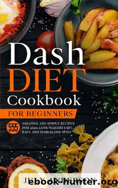 Dash Diet Cookbook for Beginners: 555 Amazing and Simple Recipes for 2020. Lose Weight Fast, Easy and in Healthy Way! by July Anderson