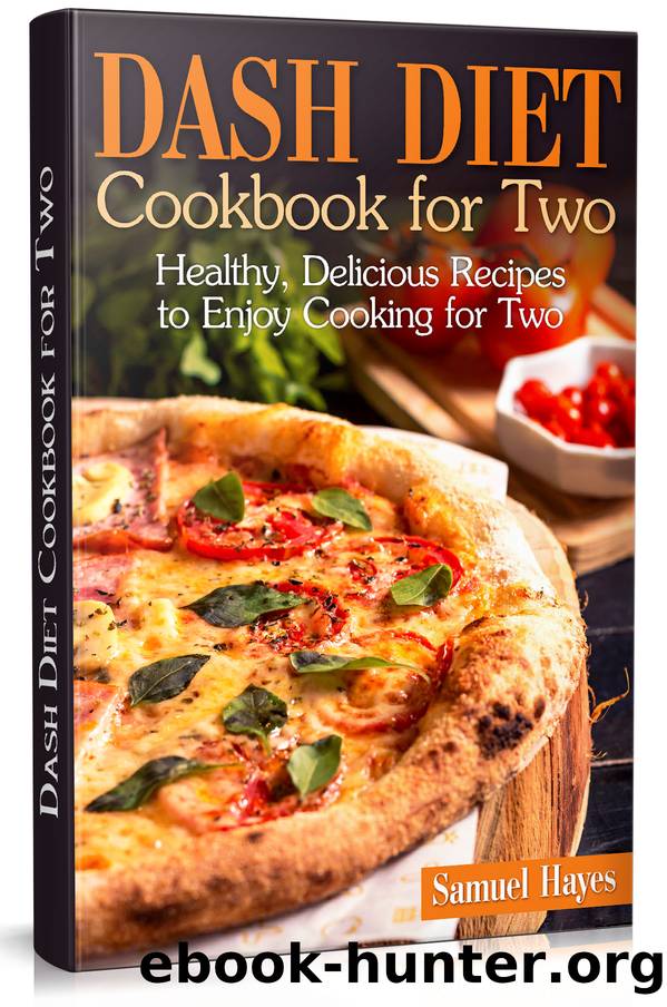 Dash Diet Cookbook for Two: Healthy, Delicious Recipes to Enjoy Cooking for Two by Hayes Samuel